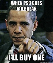 when-ps3-goes-jailbreak-ill-buy-one.jpg