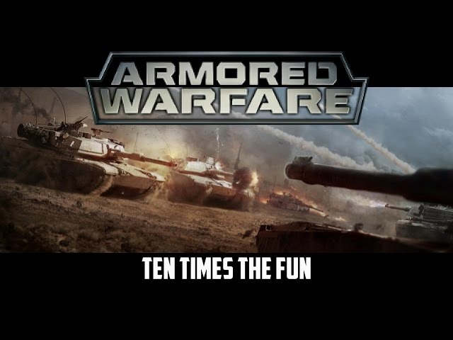 Armored Warfare - Ten Times The Fun